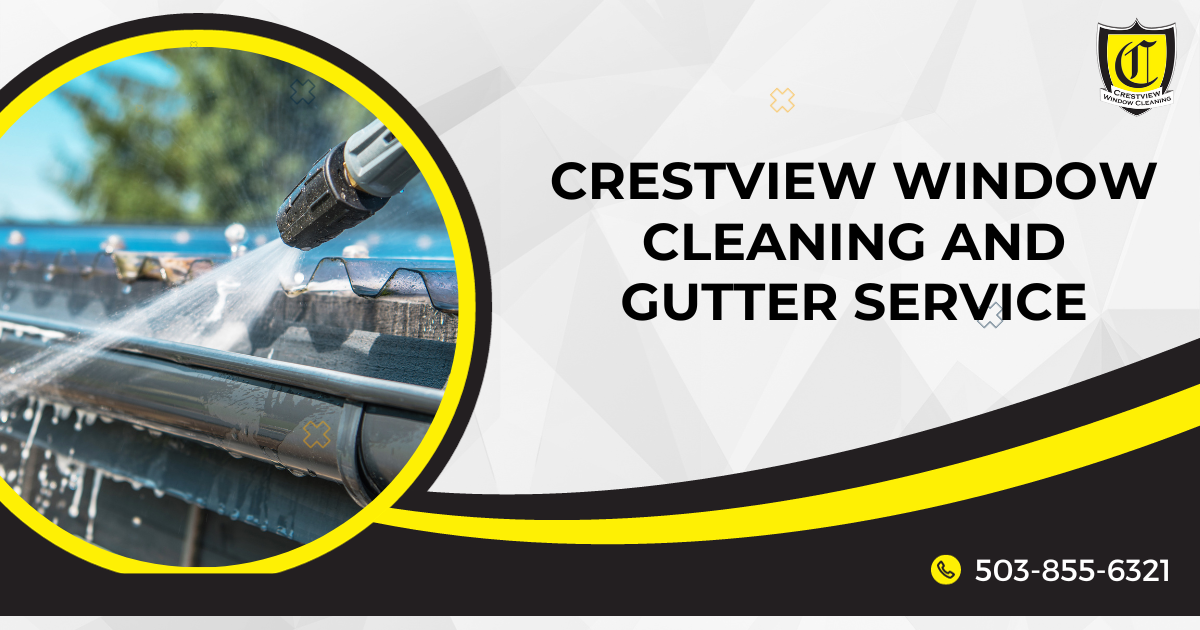 Crestview Window Cleaning and Gutter Service in Portland, Oregon_ What to Expect