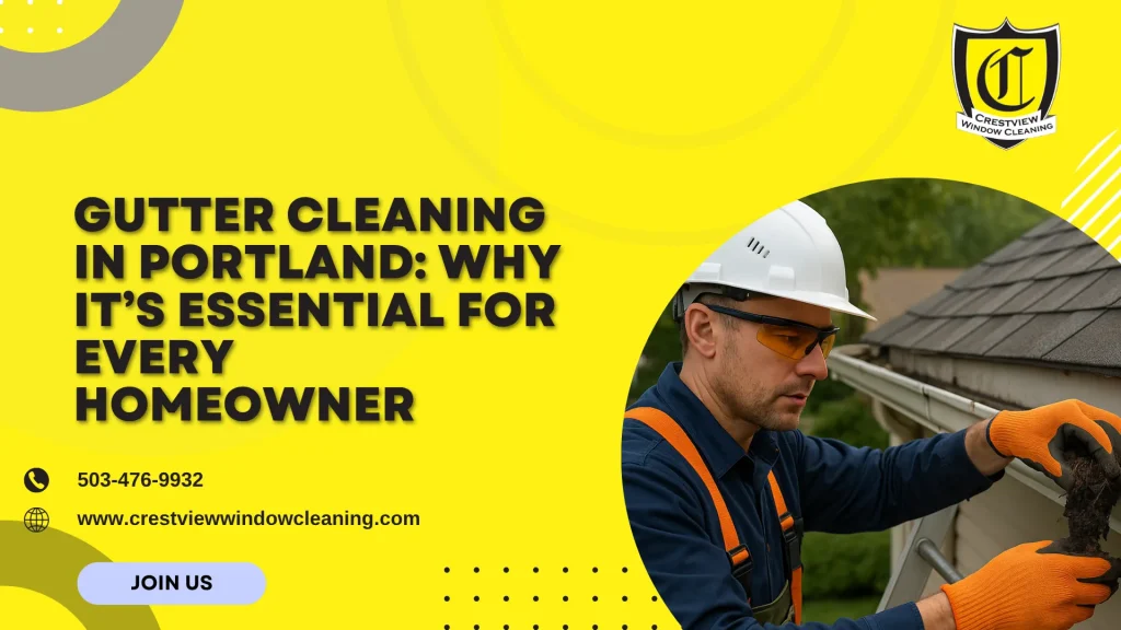 Gutter Cleaning in Portland: Why It’s Essential for Every Homeowner